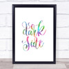 Dark Side Rainbow Quote Print