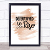 Determined To Rise Quote Print Watercolour Wall Art