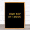Did Not Wake Up Mediocre Quote Print Black & Gold Wall Art Picture