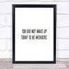 Did Not Wake Up Mediocre Quote Print Poster Typography Word Art Picture