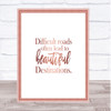 Difficult Roads Lead To Beautiful Destinations Quote Print Picture