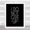 Do Not Give Up Quote Print Black & White