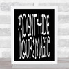 Don't Hide Magic Unicorn Quote Print Black & White
