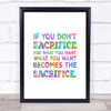 Don't Sacrifice Rainbow Quote Print