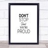 Don't Stop Proud Quote Print Poster Typography Word Art Picture