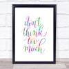 Don't Think Too Much Rainbow Quote Print