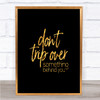 Don't Trip Over Quote Print Black & Gold Wall Art Picture