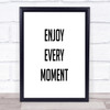 Enjoy Every Moment Quote Print Poster Typography Word Art Picture
