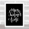 Enjoy Summer Time Quote Print Black & White