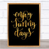 Enjoy Sunny Days Quote Print Black & Gold Wall Art Picture