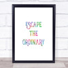 Escape The Ordinary Rainbow Quote Print