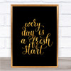 Every Day Fresh Start Quote Print Black & Gold Wall Art Picture