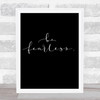 Fearless Quote Print Black & White