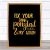 Fix Your Pony Tail Quote Print Black & Gold Wall Art Picture