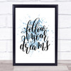 Follow Your Dreams Inspirational Quote Print Blue Watercolour Poster
