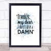 Frankly My Dear Inspirational Quote Print Blue Watercolour Poster