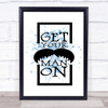 Get Your Man On Mustache Inspirational Quote Print Blue Watercolour Poster