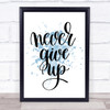 Give Up Inspirational Quote Print Blue Watercolour Poster