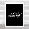 Happy Weekend Quote Print Black & White