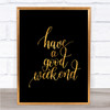 Have A Good Weekend Quote Print Black & Gold Wall Art Picture