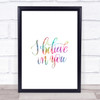 I Believe In You Rainbow Quote Print