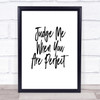 Judge Me Quote Print Poster Typography Word Art Picture