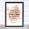 Leaving Our Homes Quote Print Watercolour Wall Art