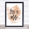 Less Is More Quote Print Watercolour Wall Art