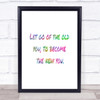 Let Go Of The Old You Rainbow Quote Print