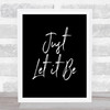 Let It Be Quote Print Black & White