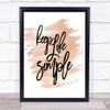 Life Simple Quote Print Watercolour Wall Art