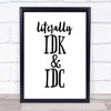 Literally I Don't Know And I Don't Care Quote Print