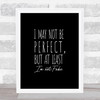 May Not Be Perfect Quote Print Black & White