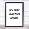 Not Careful Quote Print Poster Typography Word Art Picture