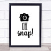 Oh Snap Quote Print Poster Typography Word Art Picture