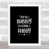 Pop The Bubbly Quote Print Black & White