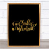 Really A Mermaid Quote Print Black & Gold Wall Art Picture