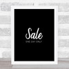 Sale One Day Only Quote Print Black & White