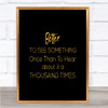 See Something Once Quote Print Black & Gold Wall Art Picture