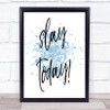 Slay Today Inspirational Quote Print Blue Watercolour Poster