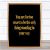 Standing In Your Way Quote Print Black & Gold Wall Art Picture