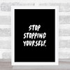 Stopping Yourself Quote Print Black & White