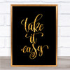 Take Easy Quote Print Black & Gold Wall Art Picture
