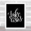Take Risks Swirl Quote Print Black & White