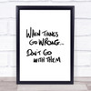 Things Go Wrong Quote Print Poster Typography Word Art Picture