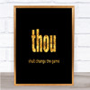 Thou Shalt Change The Game Quote Print Black & Gold Wall Art Picture