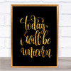 Today I Will Be Unicorn Quote Print Black & Gold Wall Art Picture