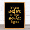 Touch My Food One More Time Quote Print Black & Gold Wall Art Picture