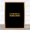 Want More Luck Take More Chances Quote Print Black & Gold Wall Art Picture