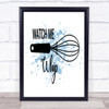 Watch Me Whip Inspirational Quote Print Blue Watercolour Poster